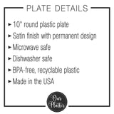 Plate Details list including: 10" round plastic plate, satin finish with permanent design, microwave safe, dishwasher safe, Bpa-free, recyclable plastic, made in the usa