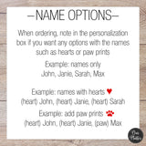 name options, when ordering add in the personalization if you want hearts or paw prints by the names